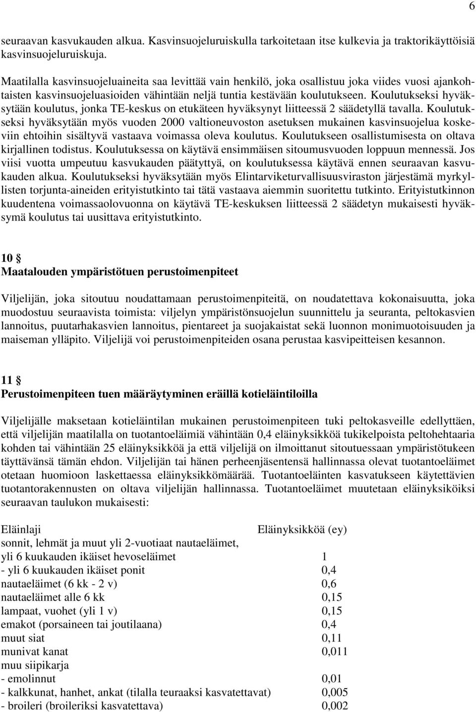 Koulutukseksi hyväksytään koulutus, jonka TE-keskus on etukäteen hyväksynyt liitteessä 2 säädetyllä tavalla.