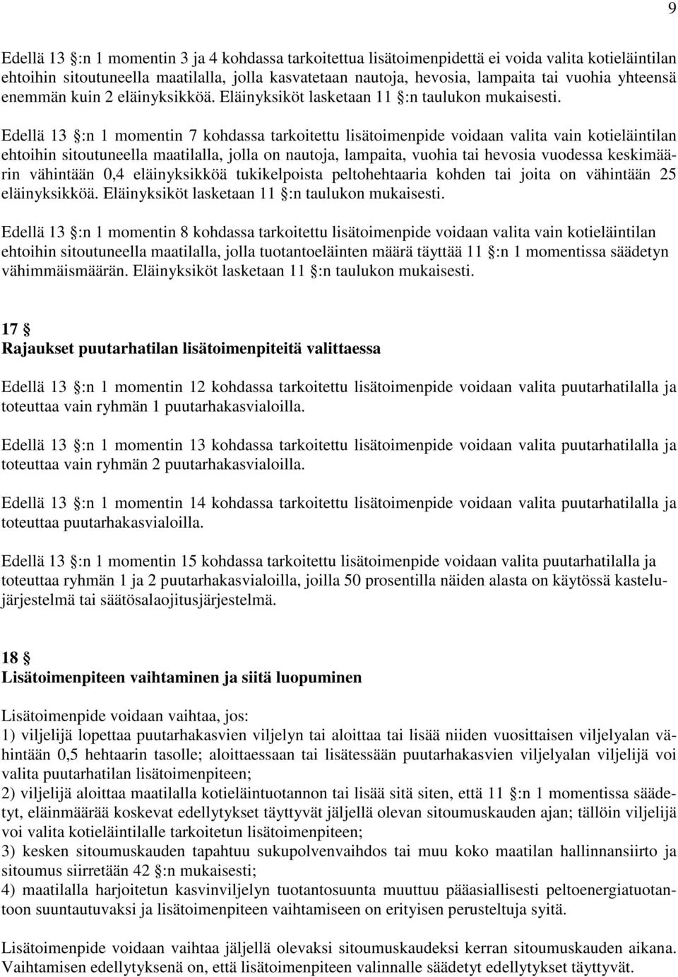 Edellä 13 :n 1 momentin 7 kohdassa tarkoitettu lisätoimenpide voidaan valita vain kotieläintilan ehtoihin sitoutuneella maatilalla, jolla on nautoja, lampaita, vuohia tai hevosia vuodessa keskimäärin