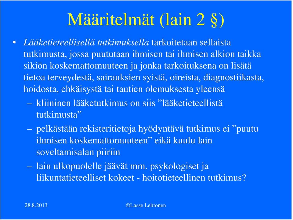 olemuksesta yleensä kliininen lääketutkimus on siis lääketieteellistä tutkimusta pelkästään rekisteritietoja hyödyntävä tutkimus ei puutu ihmisen