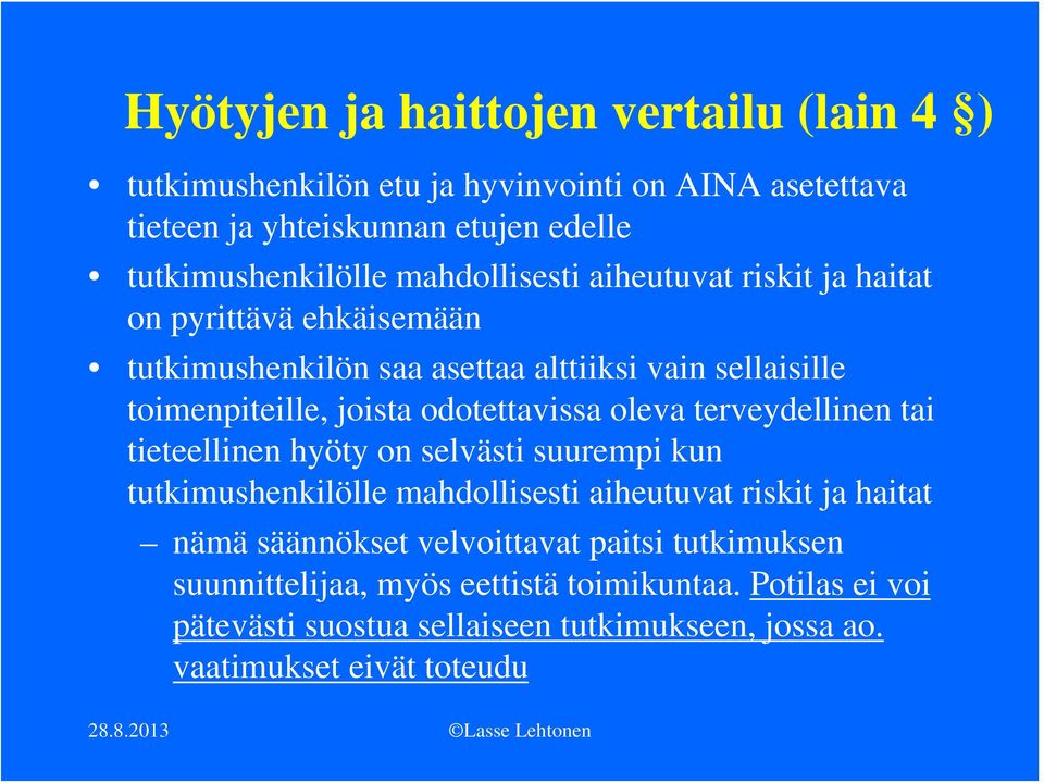 odotettavissa oleva terveydellinen tai tieteellinen hyöty on selvästi suurempi kun tutkimushenkilölle mahdollisesti aiheutuvat riskit ja haitat nämä