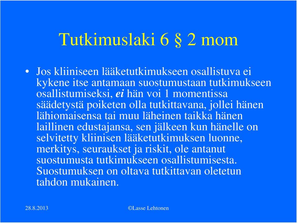 taikka hänen laillinen edustajansa, sen jälkeen kun hänelle on selvitetty kliinisen lääketutkimuksen luonne, merkitys,