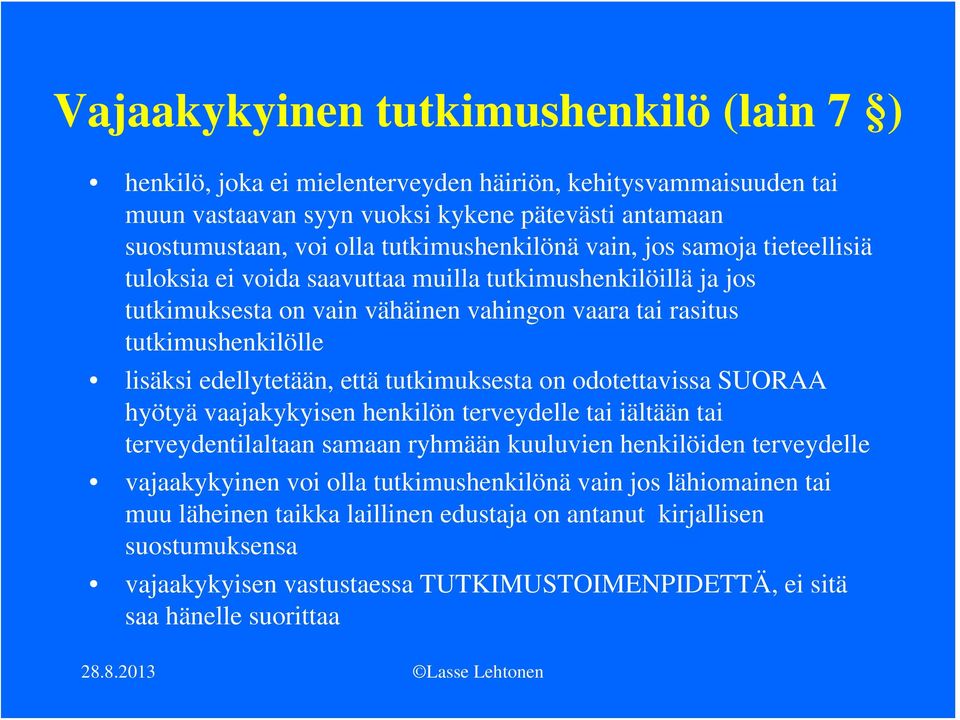 edellytetään, että tutkimuksesta on odotettavissa SUORAA hyötyä vaajakykyisen henkilön terveydelle tai iältään tai terveydentilaltaan samaan ryhmään kuuluvien henkilöiden terveydelle