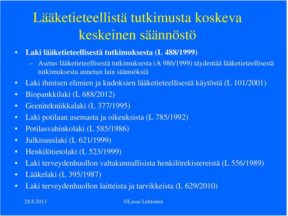 688/2012) Geenitekniikkalaki (L 377/1995) Laki potilaan asemasta ja oikeuksista (L 785/1992) Potilasvahinkolaki (L 585/1986) Julkisuuslaki (L 621/1999)