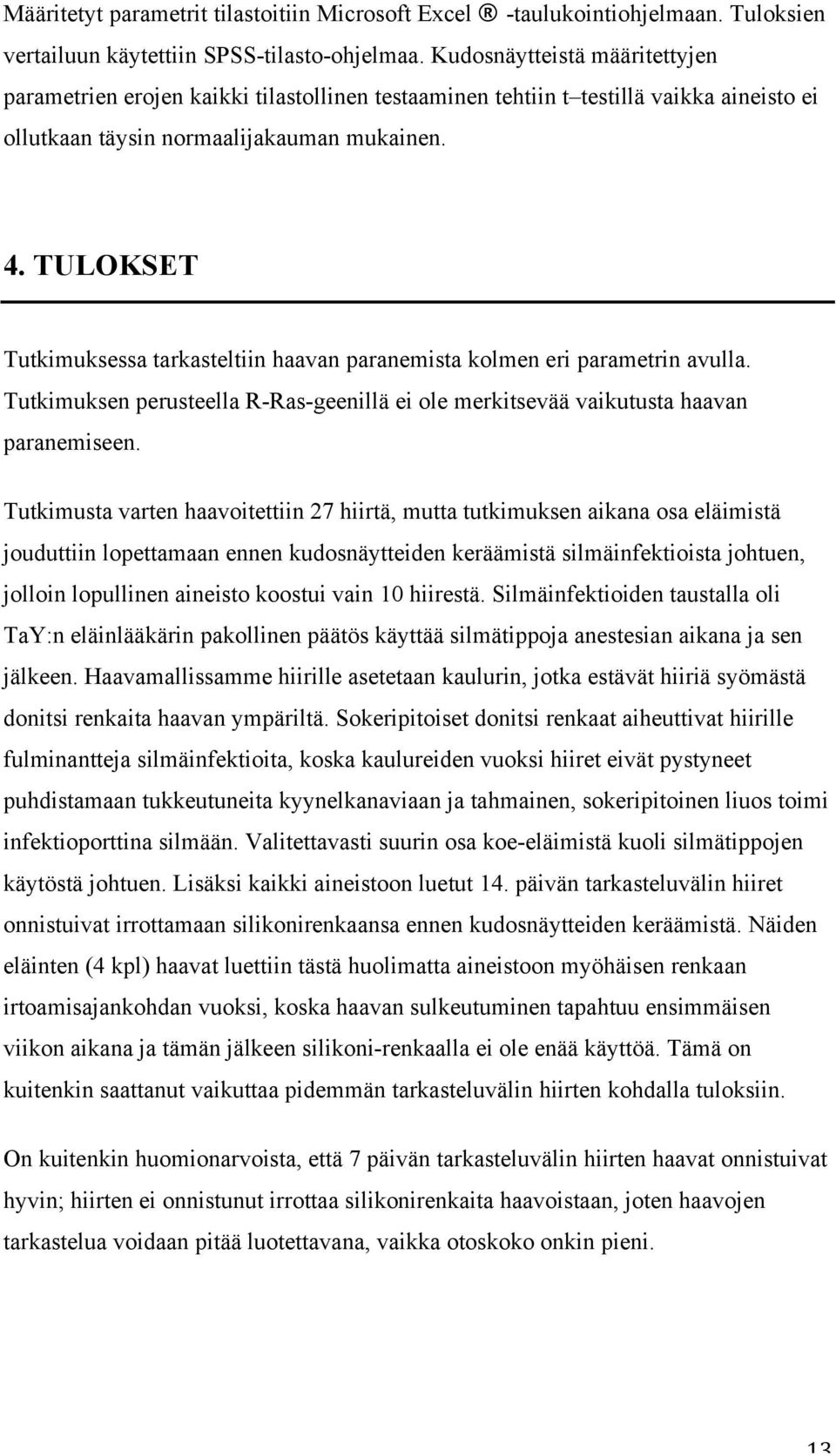 TULOKSET Tutkimuksessa tarkasteltiin haavan paranemista kolmen eri parametrin avulla. Tutkimuksen perusteella R-Ras-geenillä ei ole merkitsevää vaikutusta haavan paranemiseen.