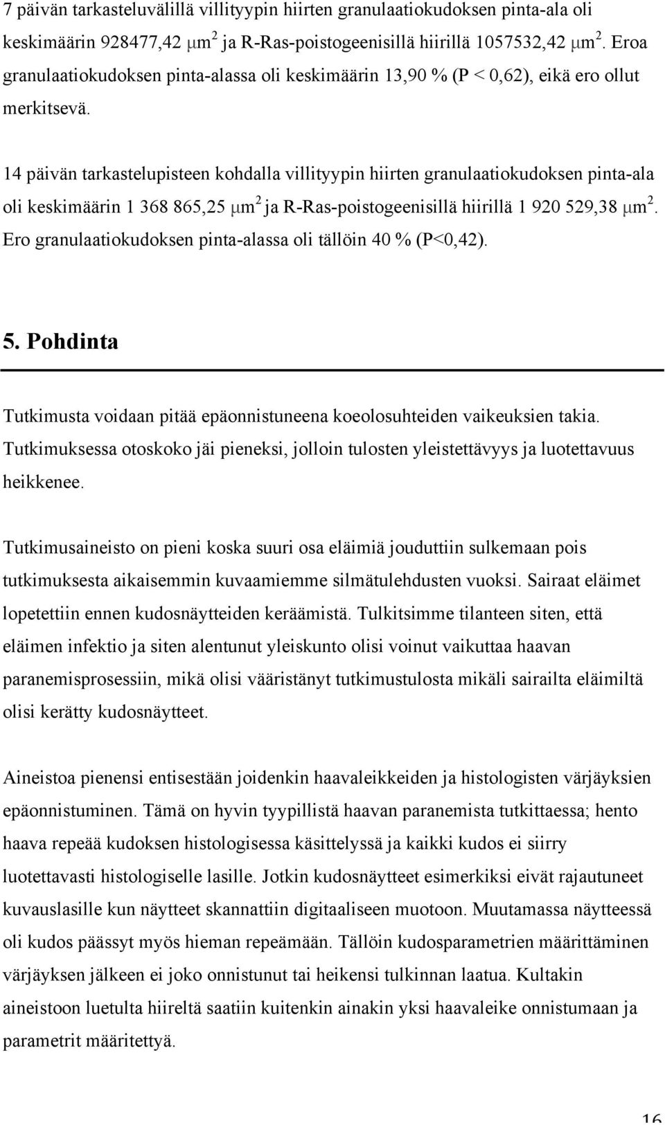 14 päivän tarkastelupisteen kohdalla villityypin hiirten granulaatiokudoksen pinta-ala oli keskimäärin 1 368 865,25 µm 2 ja R-Ras-poistogeenisillä hiirillä 1 920 529,38 µm 2.