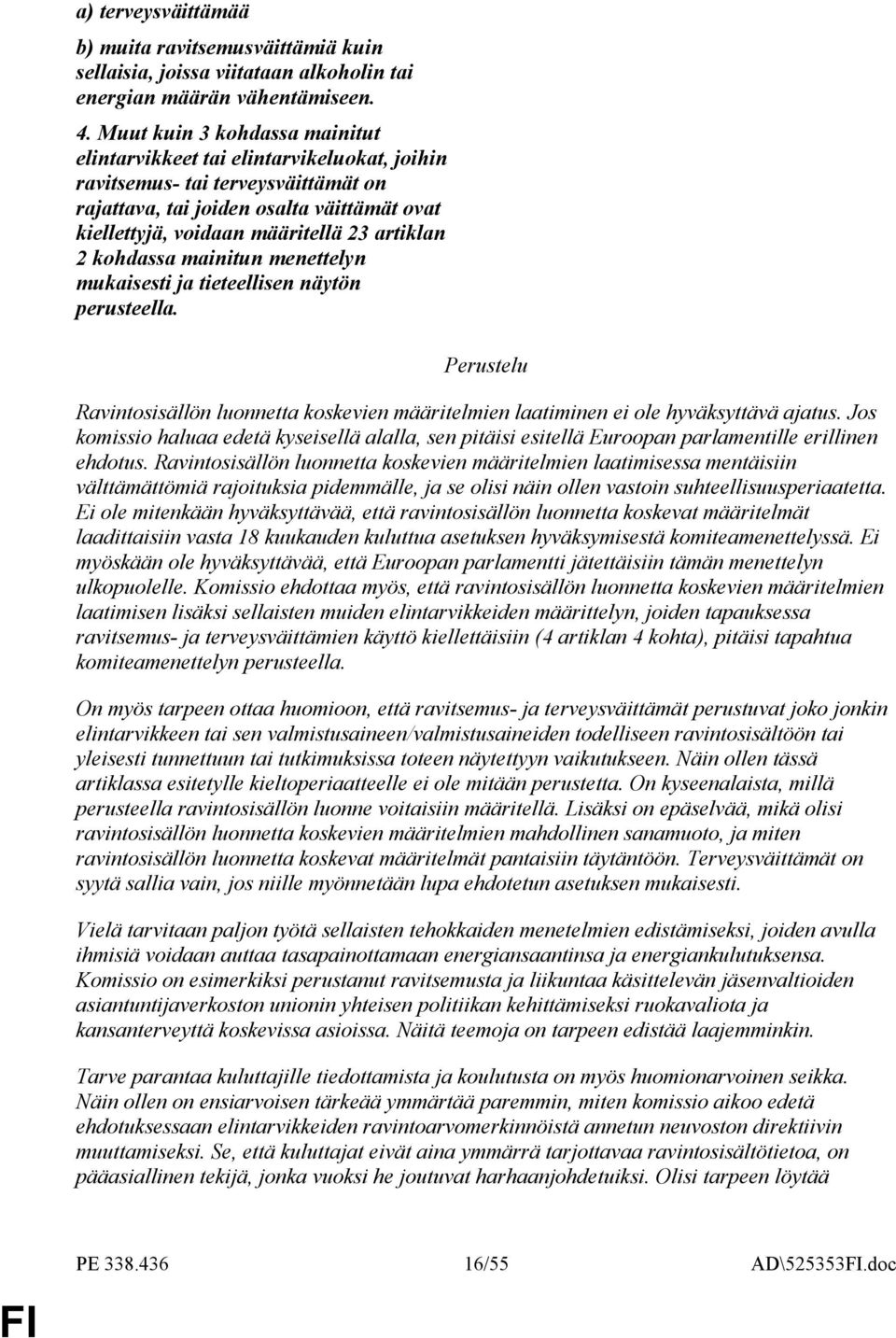 2 kohdassa mainitun menettelyn mukaisesti ja tieteellisen näytön perusteella. Ravintosisällön luonnetta koskevien määritelmien laatiminen ei ole hyväksyttävä ajatus.