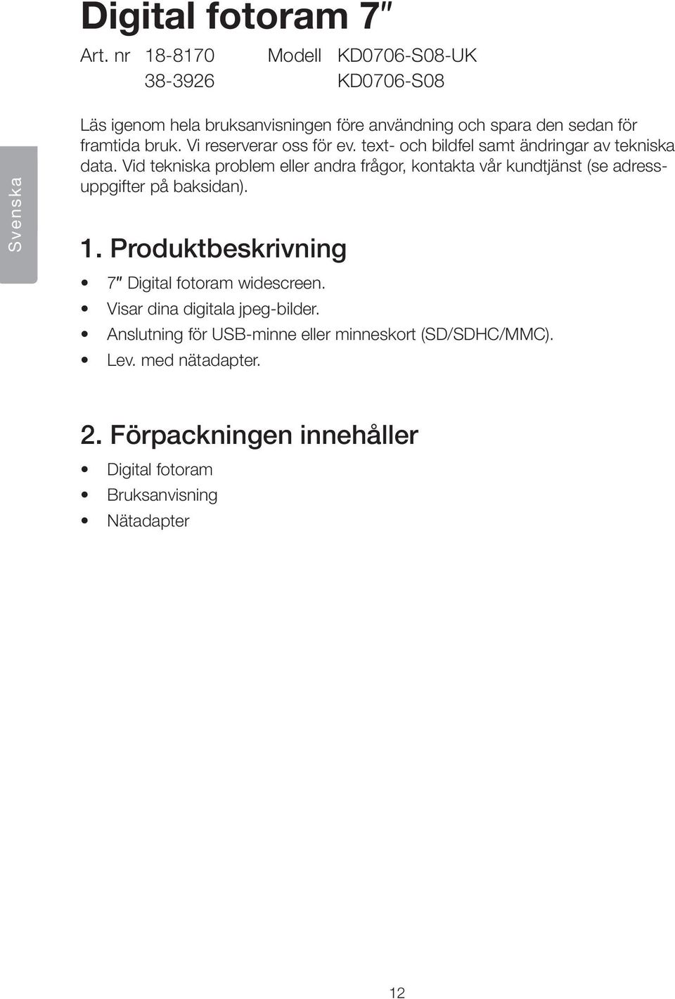 Vi reserverar oss för ev. text- och bildfel samt ändringar av tekniska data.