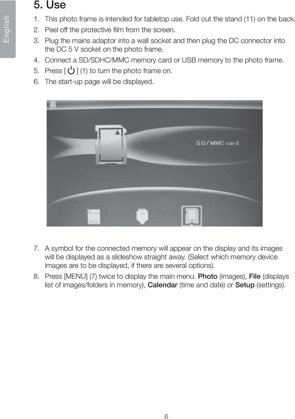 6. The start-up page will be displayed. 7. A symbol for the connected memory will appear on the display and its images will be displayed as a slideshow straight away.