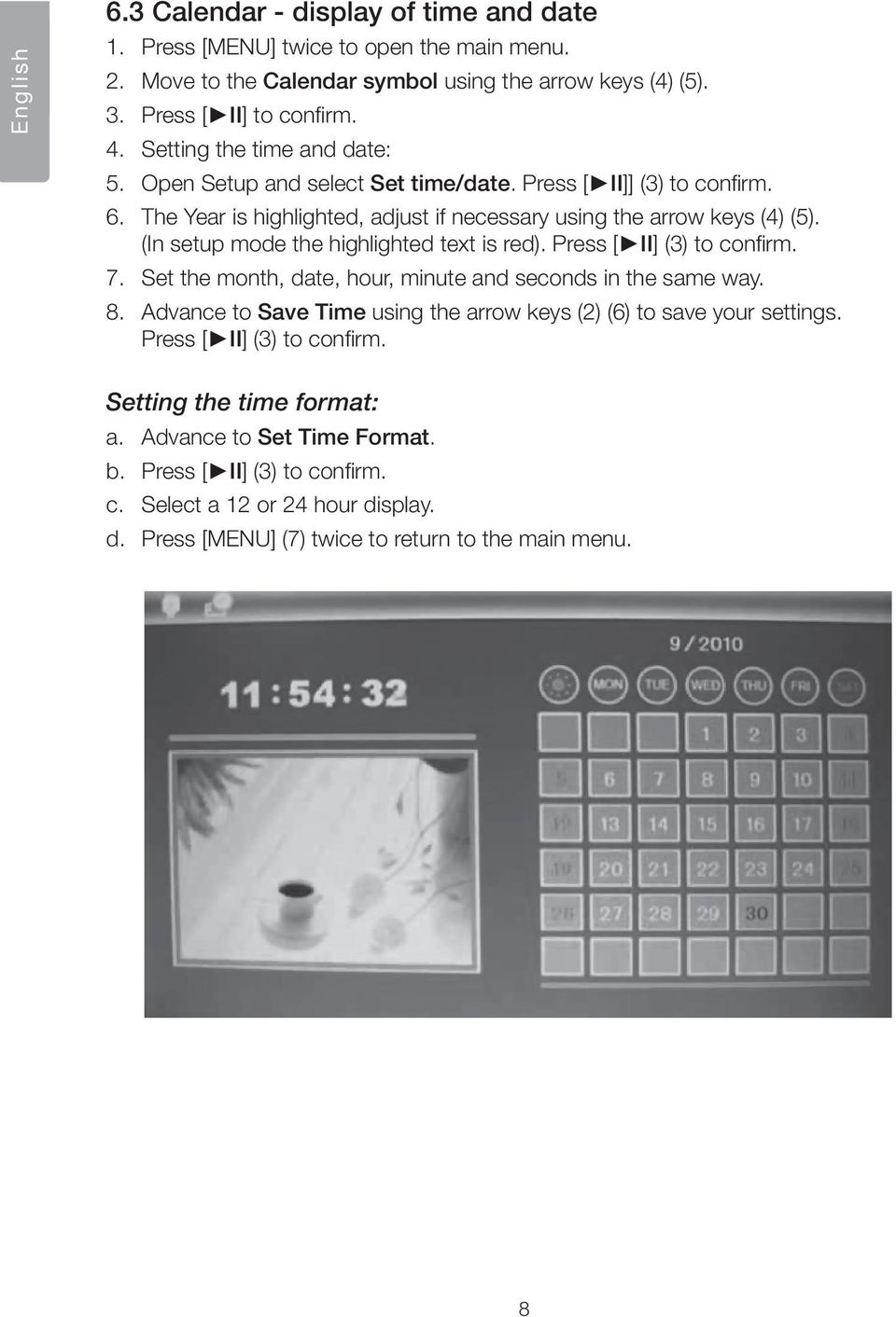 (In setup mode the highlighted text is red). Press [ II] (3) to confirm. 7. Set the month, date, hour, minute and seconds in the same way. 8.