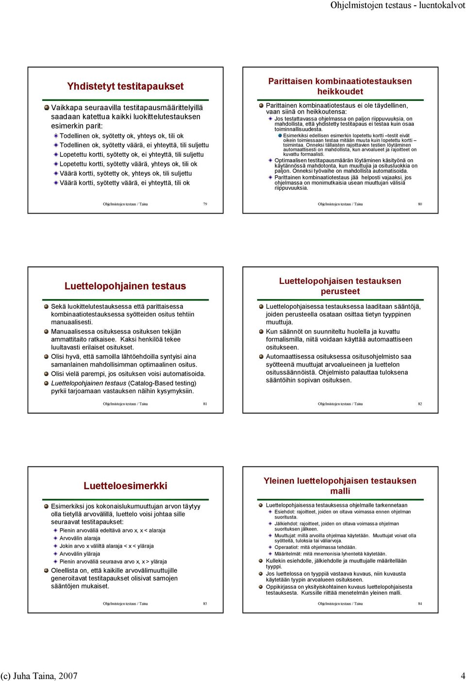 kortti, syötetty ok, yhteys ok, tili suljettu Väärä kortti, syötetty väärä, ei yhteyttä, tili ok Parittaisen kombinaatiotestauksen heikkoudet Parittainen kombinaatiotestaus ei ole täydellinen, vaan