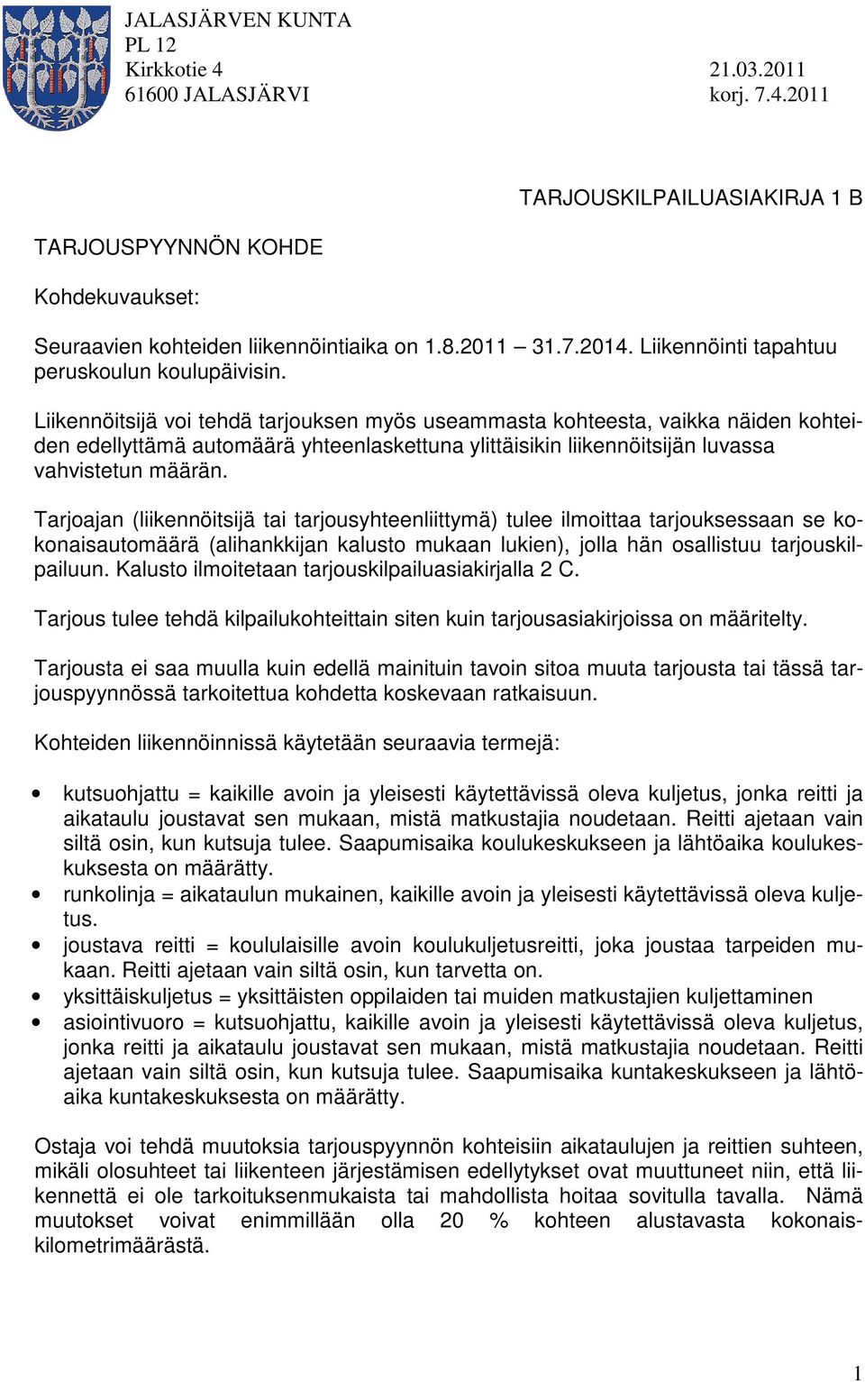 Liikennöitsijä voi tehdä tarjouksen myös useammasta kohteesta, vaikka näiden kohteiden edellyttämä automäärä yhteenlaskettuna ylittäisikin liikennöitsijän luvassa vahvistetun määrän.