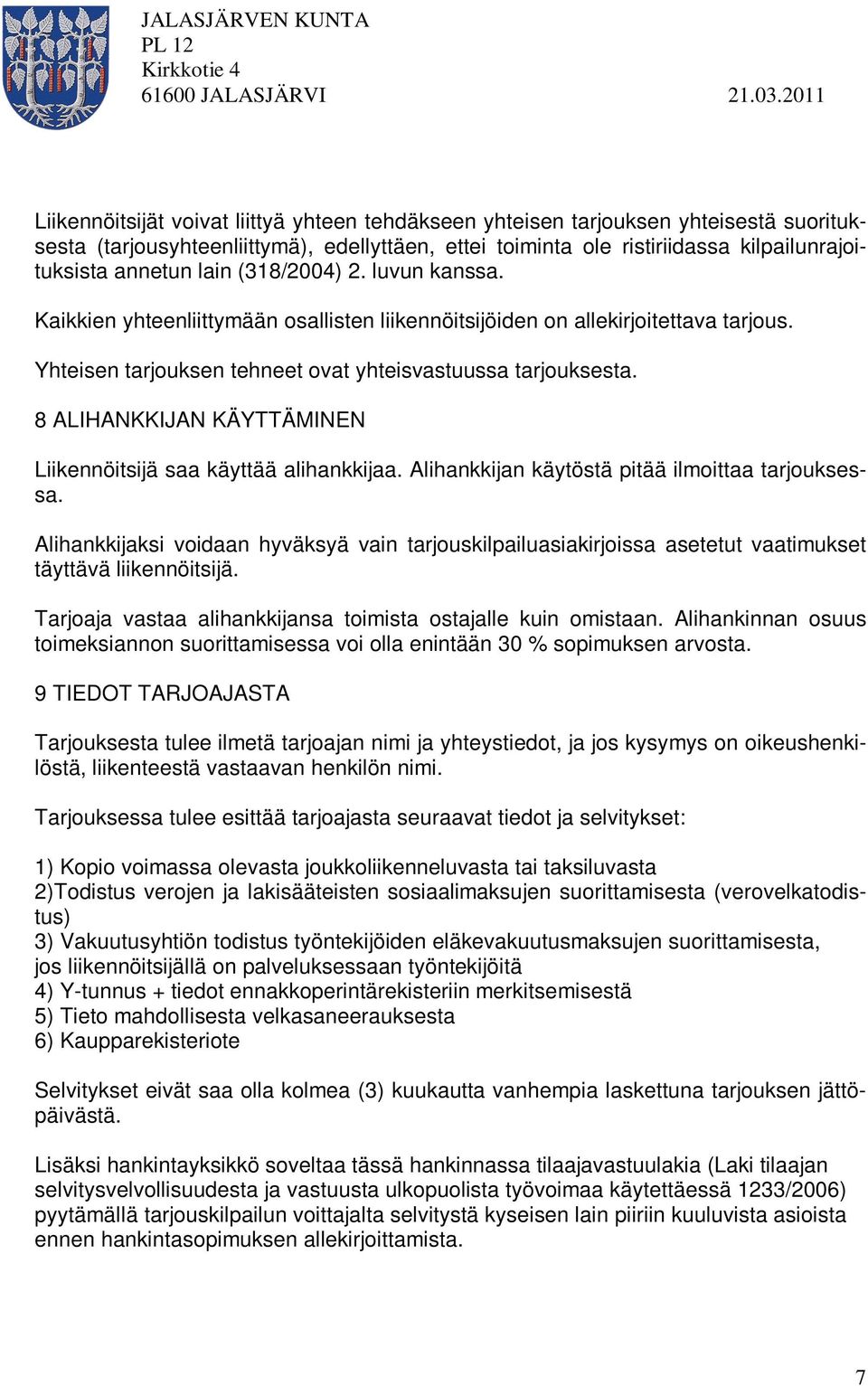 annetun lain (318/2004) 2. luvun kanssa. Kaikkien yhteenliittymään osallisten liikennöitsijöiden on allekirjoitettava tarjous. Yhteisen tarjouksen tehneet ovat yhteisvastuussa tarjouksesta.