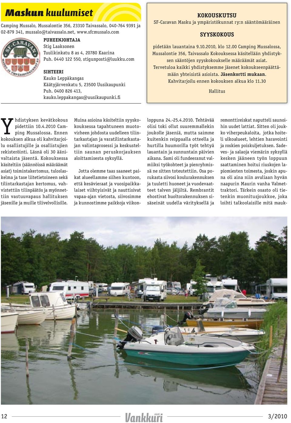 leppakangas@uusikaupunki.fi KOKOUSKUTSU SF-Caravan Masku ja ympäristökunnat ry:n sääntömääräinen SYYSKOKOUS pidetään lauantaina 9.10.2010, klo 12.