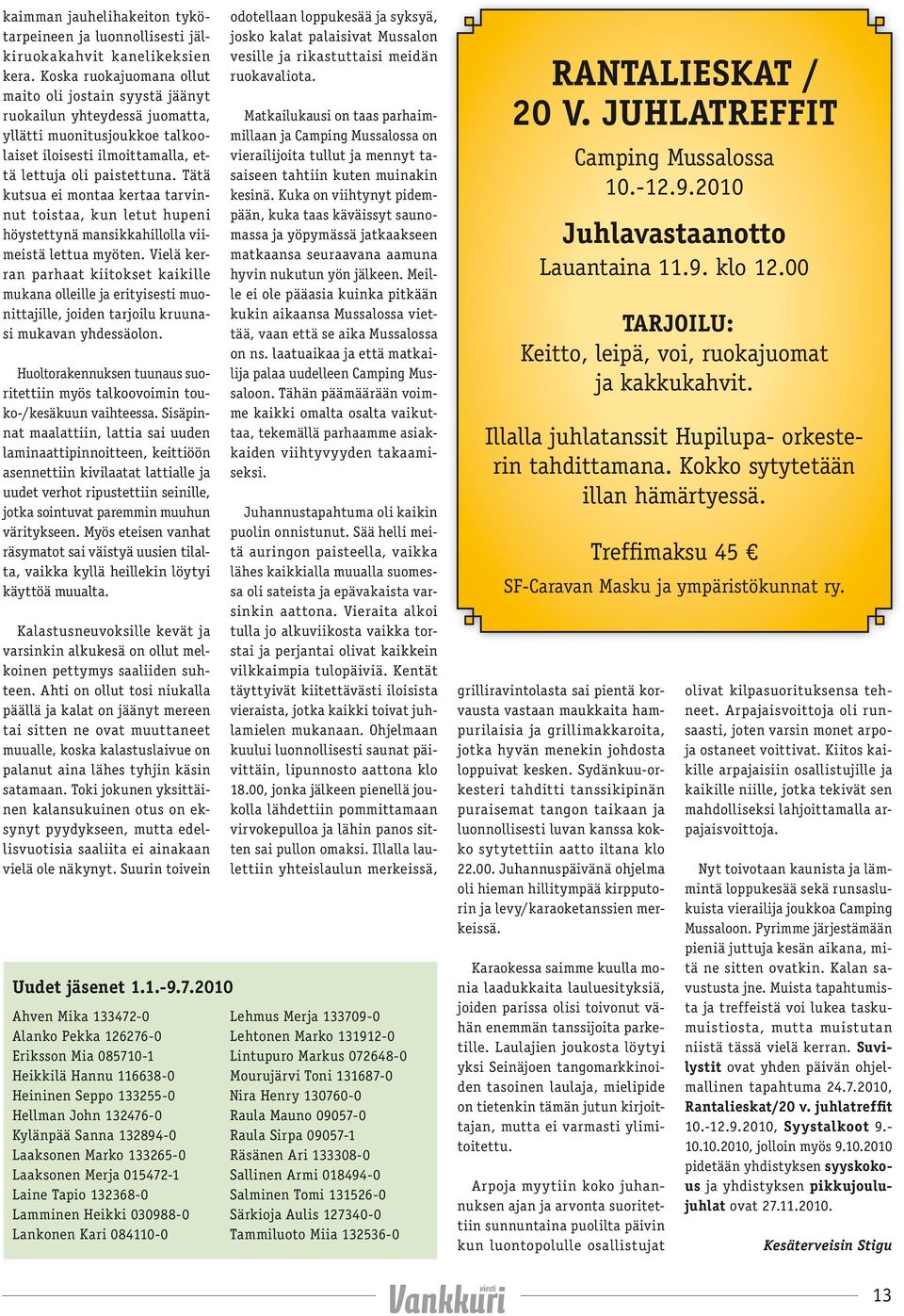 Tätä kutsua ei montaa kertaa tarvinnut toistaa, kun letut hupeni höystettynä mansikkahillolla viimeistä lettua myöten.