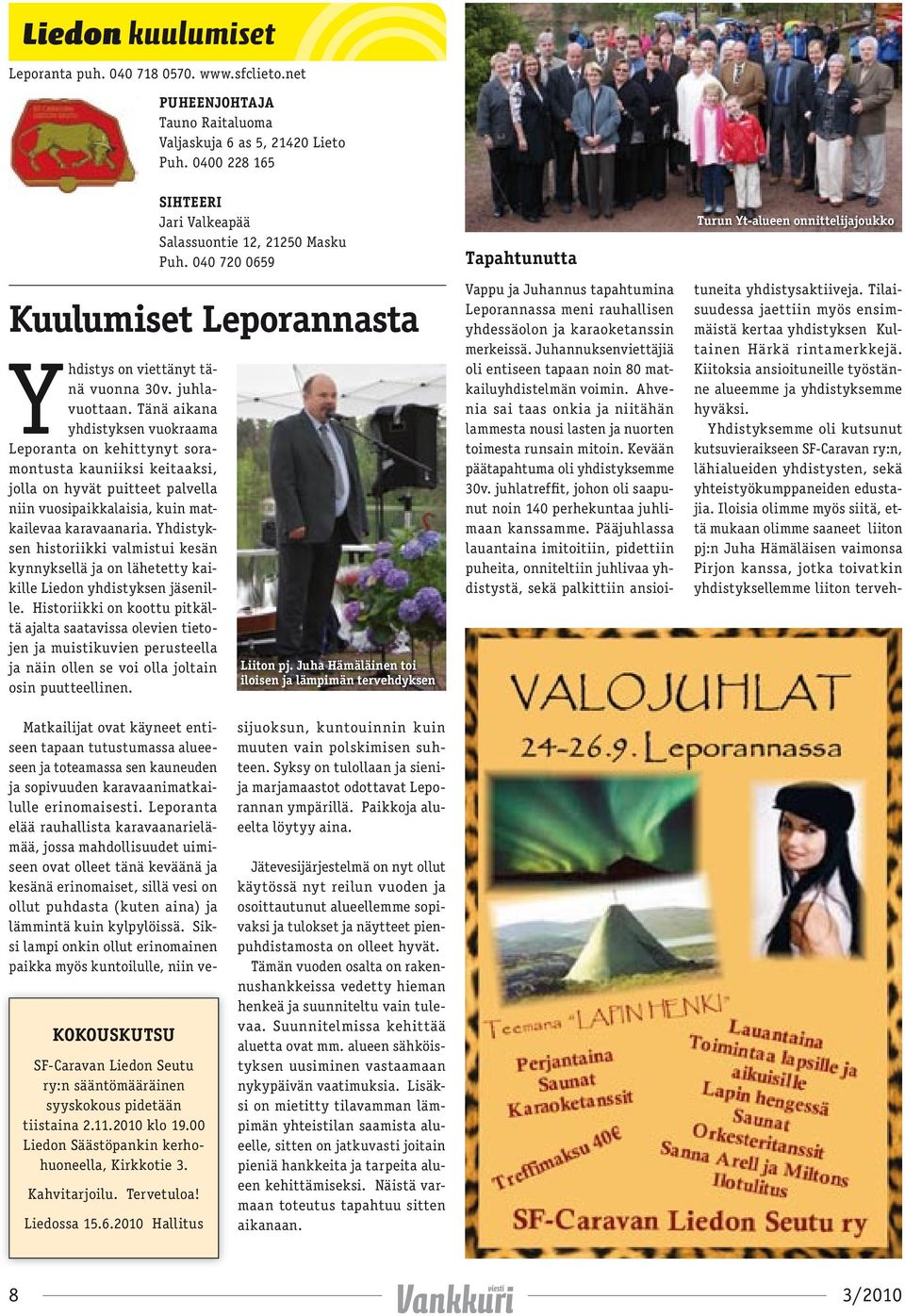 Yhdistyksen historiikki valmistui kesän kynnyksellä ja on lähetetty kaikille Liedon yhdistyksen jäsenille.