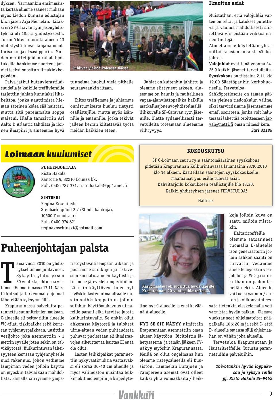 Päivä jatkui kutsuvierastilaisuudella ja kaikille treffivieraille tarjottiin juhlan kunniaksi lihakeittoa, jonka nauttimista hieman sateinen kolea sää haittasi, mutta sitä paremmalta soppa maistui.