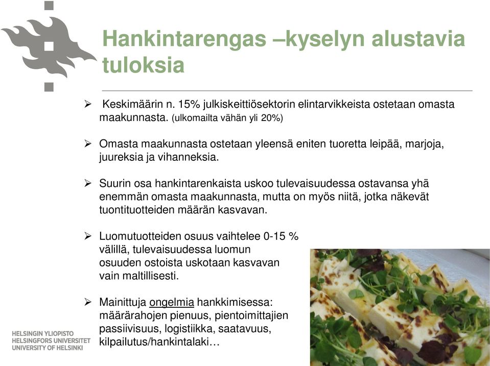 Suurin osa hankintarenkaista uskoo tulevaisuudessa ostavansa yhä enemmän omasta maakunnasta, mutta on myös niitä, jotka näkevät tuontituotteiden määrän kasvavan.