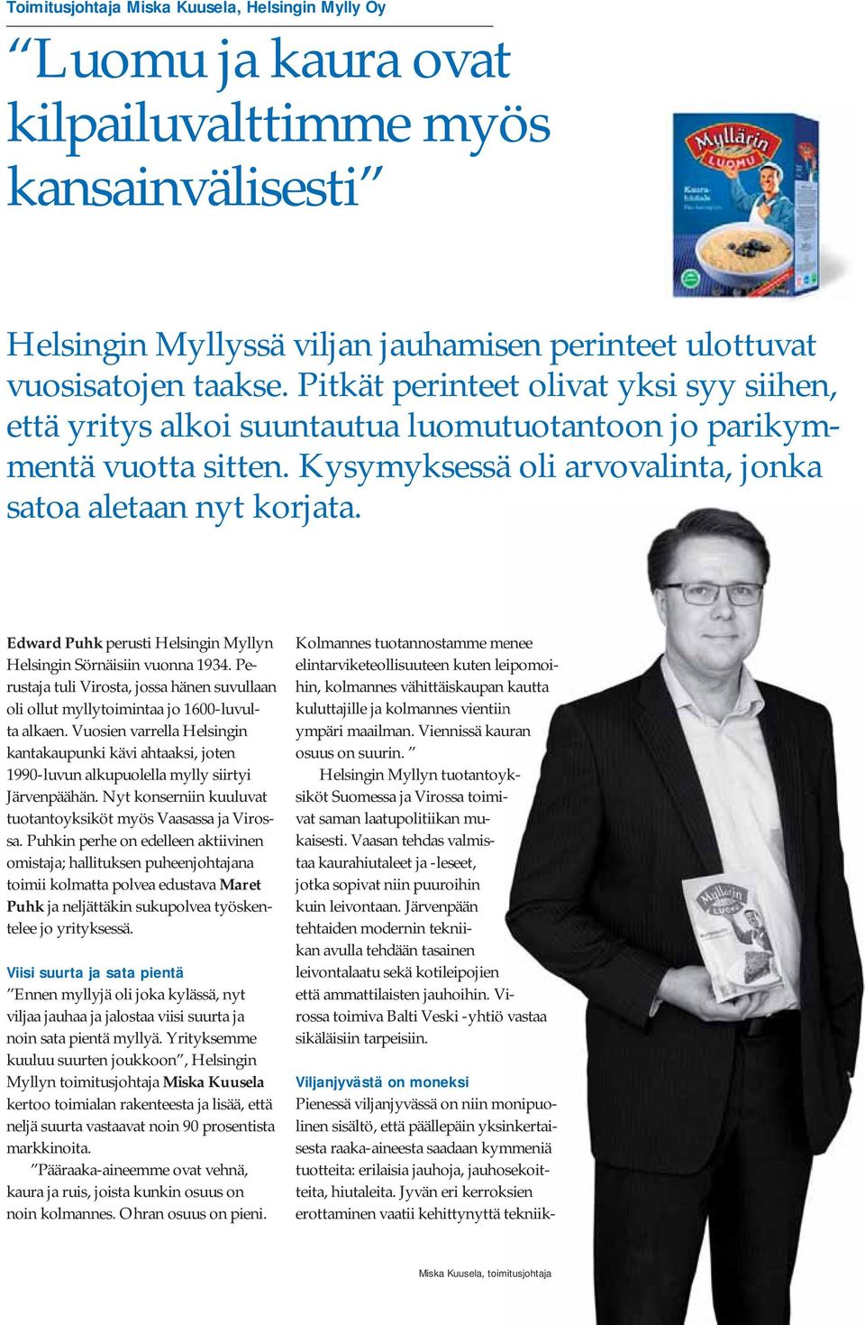 Edward Puhk perusti Helsingin Myllyn Helsingin Sörnäisiin vuonna 1934. Perustaja tuli Virosta, jossa hänen suvullaan oli ollut myllytoimintaa jo 1600-luvulta alkaen.