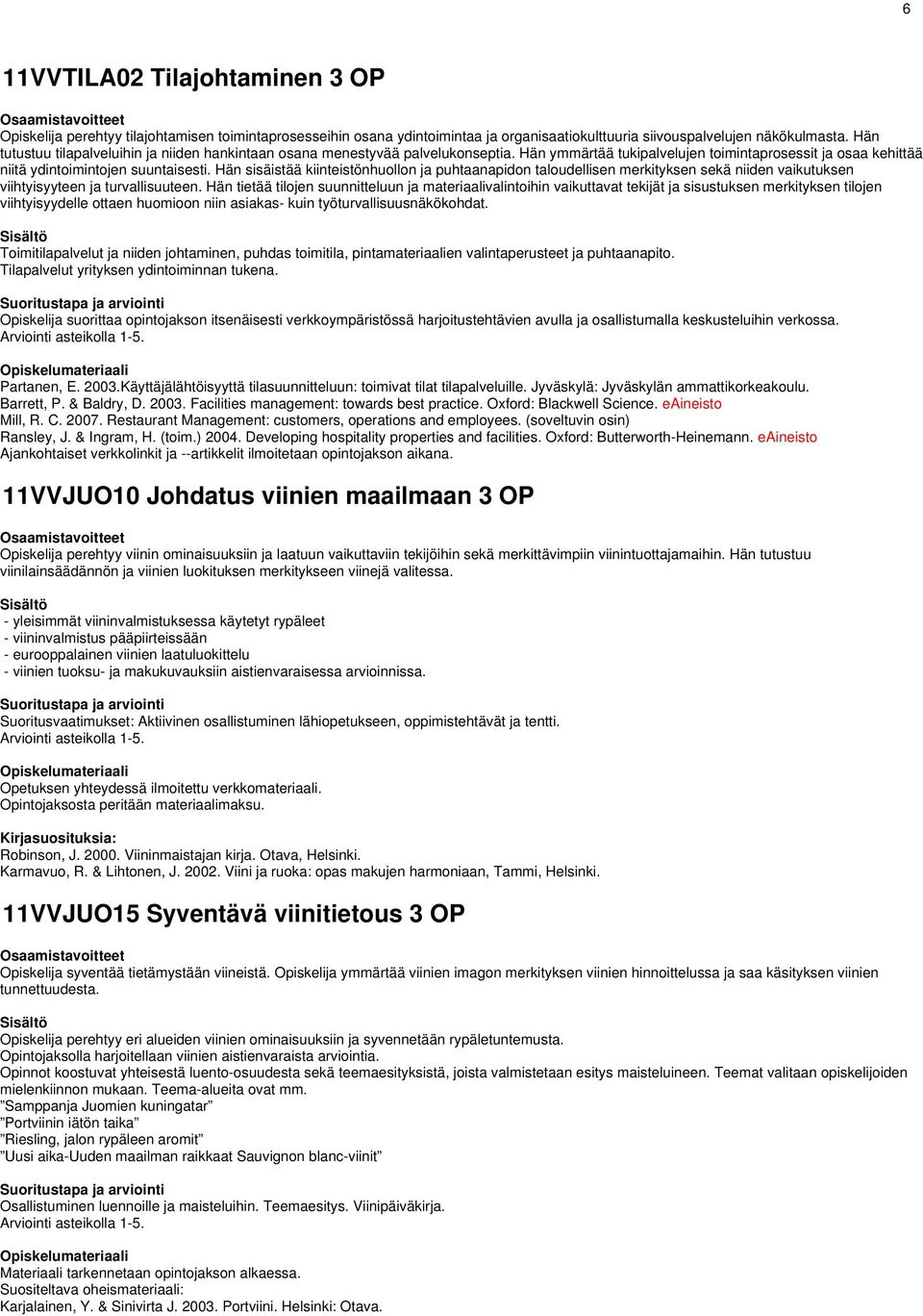 Hän sisäistää kiinteistönhuollon ja puhtaanapidon taloudellisen merkityksen sekä niiden vaikutuksen viihtyisyyteen ja turvallisuuteen.