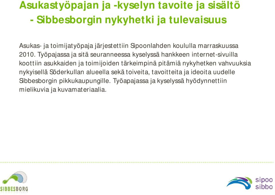 Työpajassa ja sitä seuranneessa kyselyssä hankkeen internet-sivuilla koottiin asukkaiden ja toimijoiden tärkeimpinä