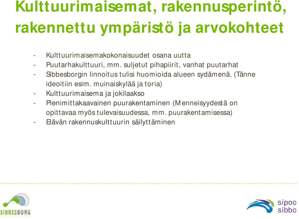 suljetut pihapiirit, vanhat puutarhat - Sibbesborgin linnoitus tulisi huomioida alueen sydämenä.
