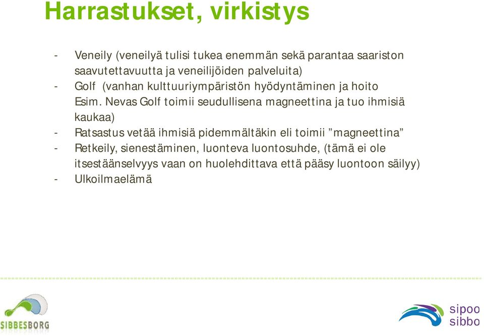 Nevas Golf toimii seudullisena magneettina ja tuo ihmisiä kaukaa) - Ratsastus vetää ihmisiä pidemmältäkin eli toimii