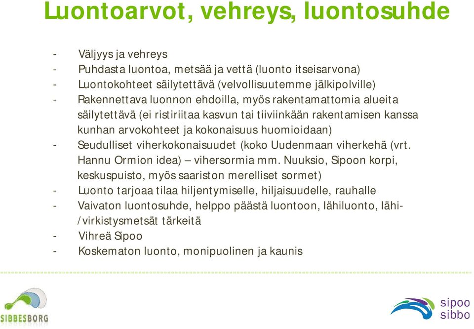 Seudulliset viherkokonaisuudet (koko Uudenmaan viherkehä (vrt. Hannu Ormion idea) vihersormia mm.