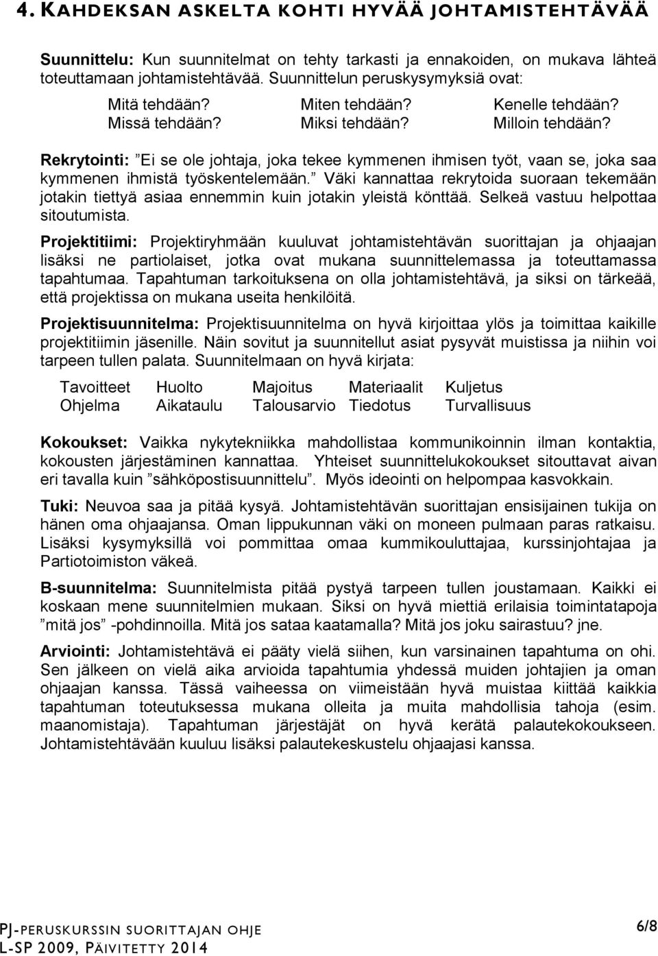 Rekrytointi: Ei se ole johtaja, joka tekee kymmenen ihmisen työt, vaan se, joka saa kymmenen ihmistä työskentelemään.