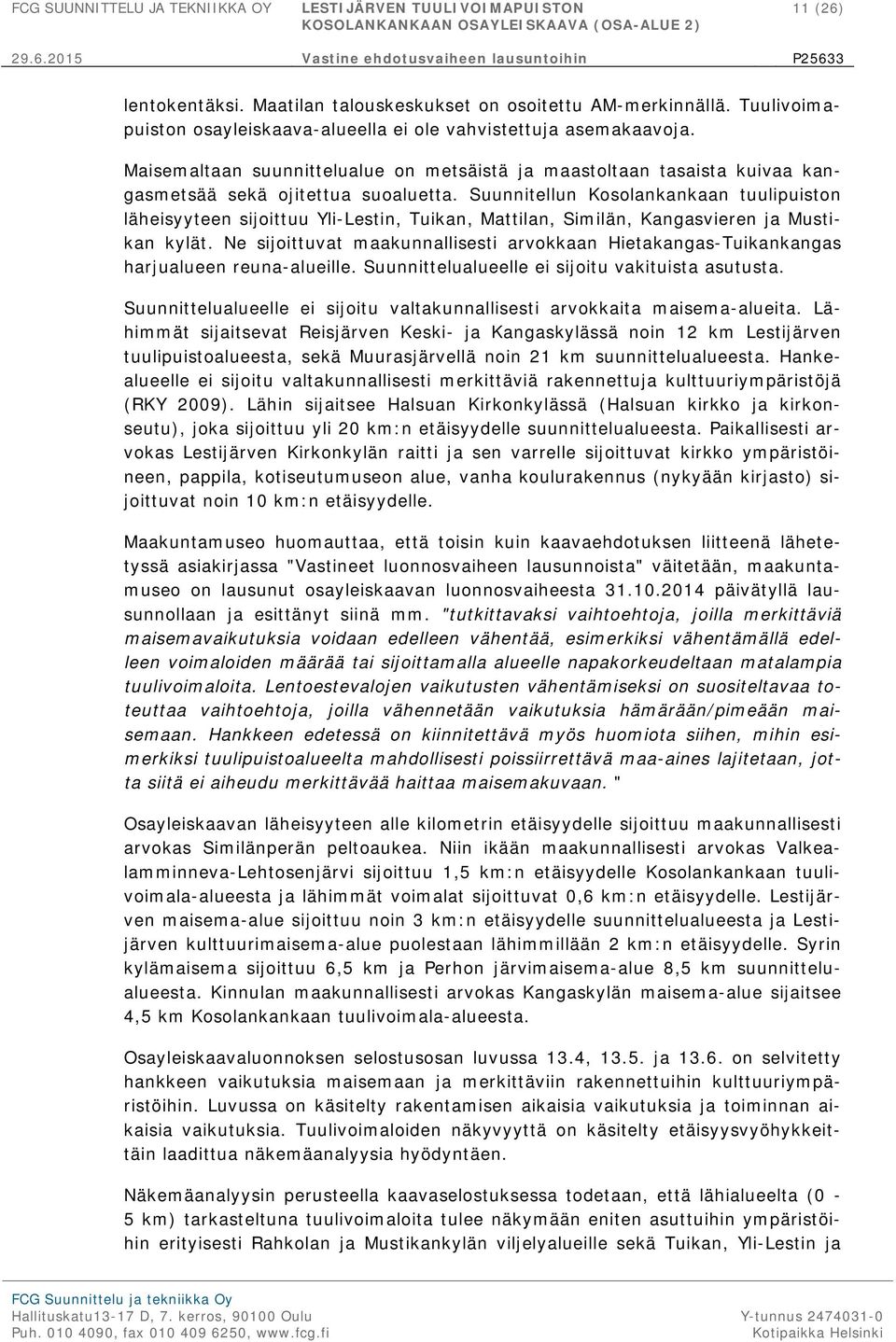 Suunnitellun Kosolankankaan tuulipuiston läheisyyteen sijoittuu Yli-Lestin, Tuikan, Mattilan, Similän, Kangasvieren ja Mustikan kylät.