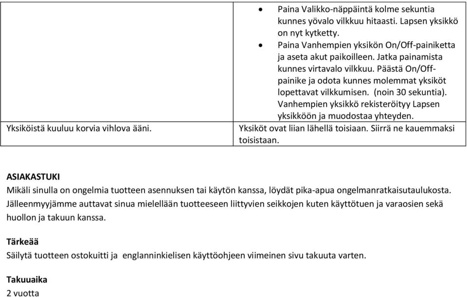 (noin 30 sekuntia). Vanhempien yksikkö rekisteröityy Lapsen yksikköön ja muodostaa yhteyden. Yksiköt ovat liian lähellä toisiaan. Siirrä ne kauemmaksi toisistaan.