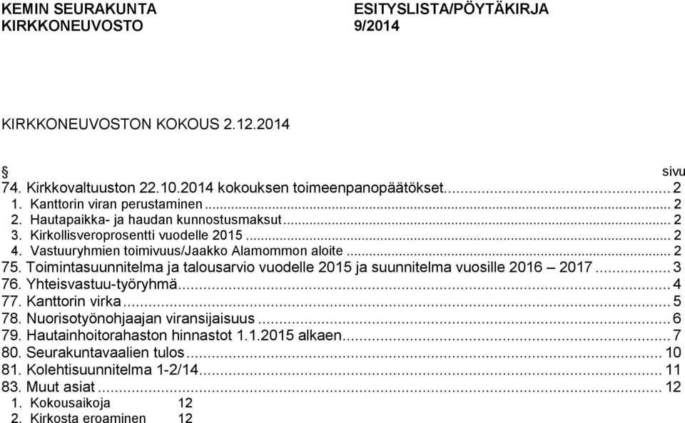 Toimintasuunnitelma ja talousarvio vuodelle 2015 ja suunnitelma vuosille 2016 2017... 3 76. Yhteisvastuu-työryhmä... 4 77. Kanttorin virka... 5 78. Nuorisotyönohjaajan viransijaisuus.