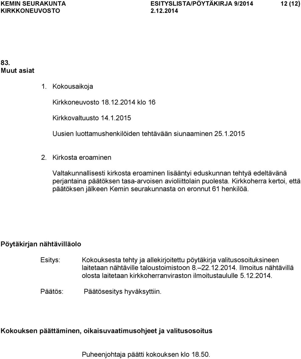 Kirkkoherra kertoi, että päätöksen jälkeen Kemin seurakunnasta on eronnut 61 henkilöä.