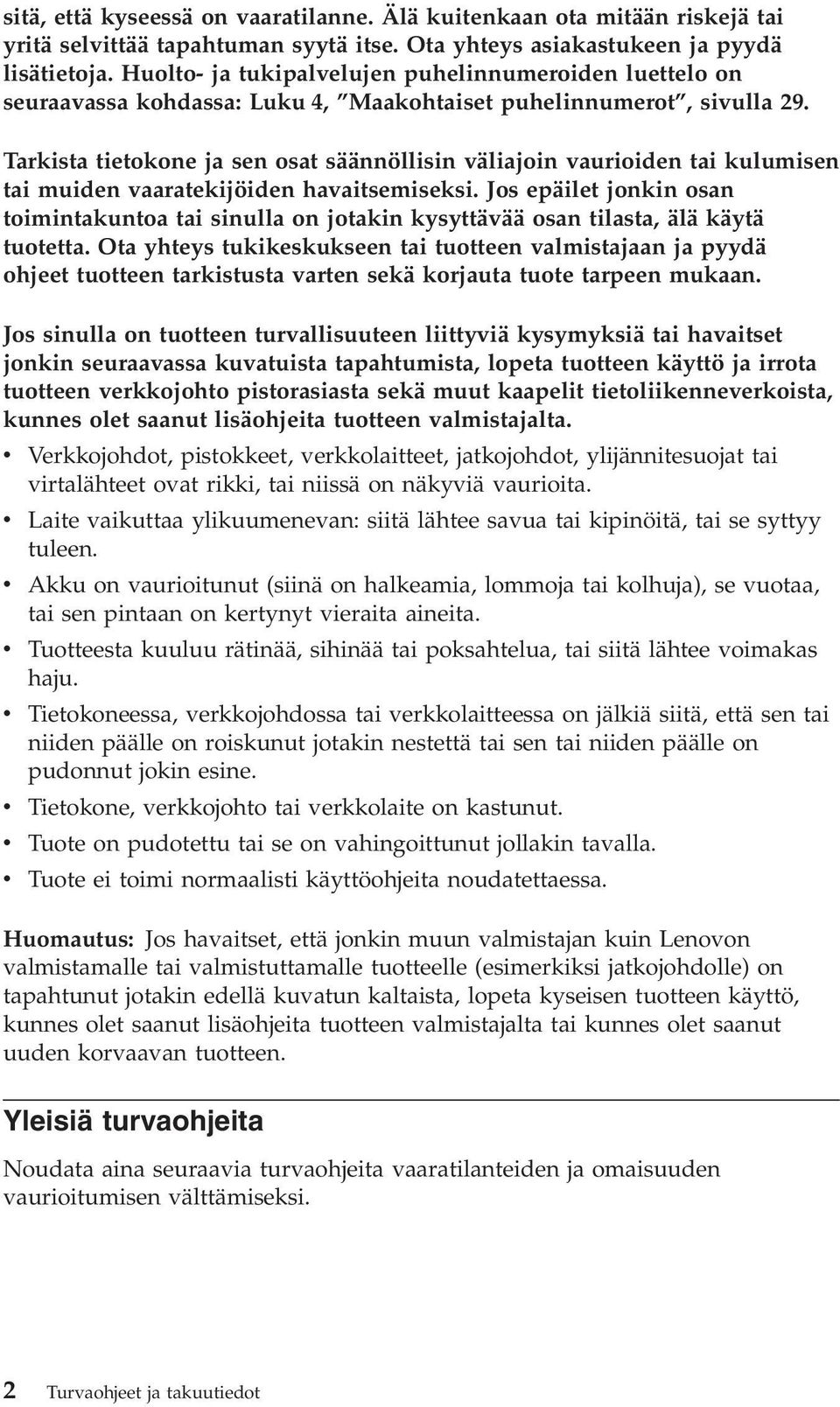 Tarkista tietokone ja sen osat säännöllisin väliajoin vaurioiden tai kulumisen tai muiden vaaratekijöiden havaitsemiseksi.