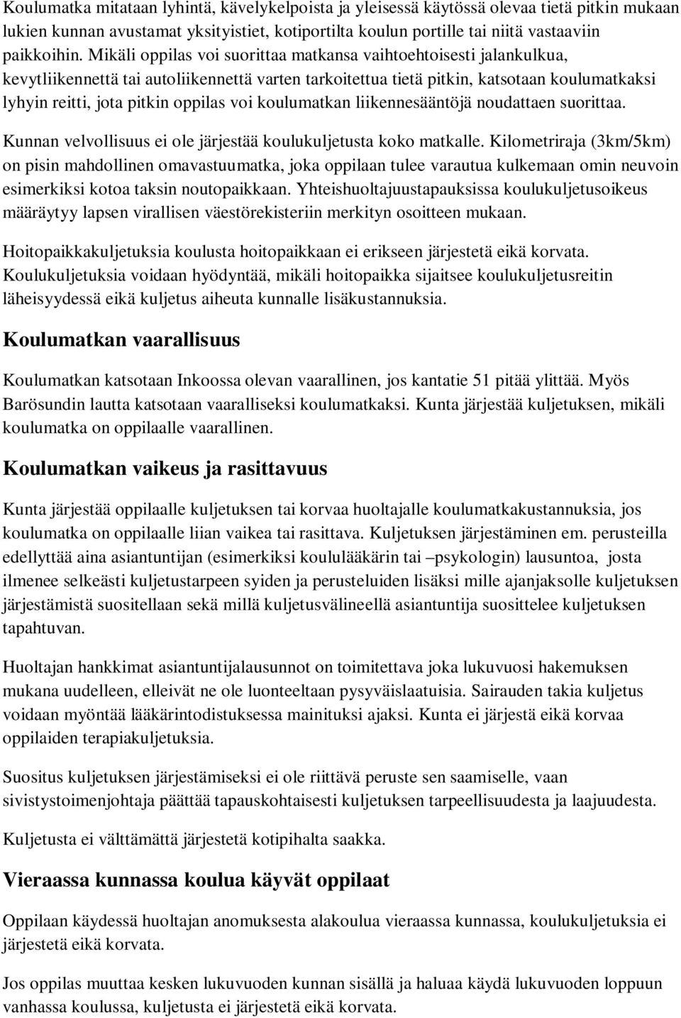 voi koulumatkan liikennesääntöjä noudattaen suorittaa. Kunnan velvollisuus ei ole järjestää koulukuljetusta koko matkalle.