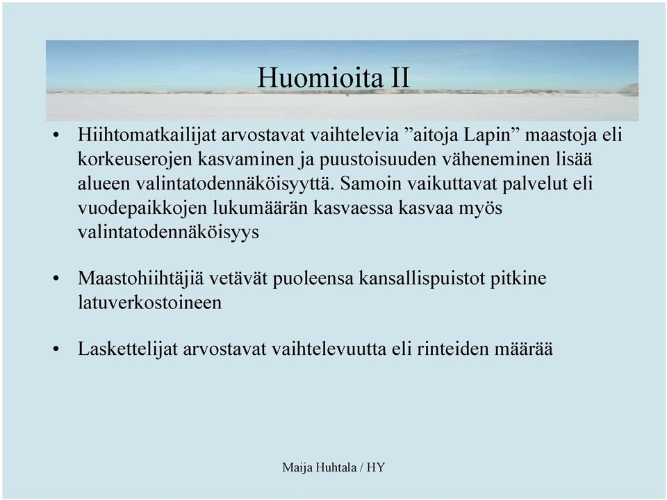 Samoin vaikuttavat palvelut eli vuodepaikkojen lukumäärän kasvaessa kasvaa myös valintatodennäköisyys