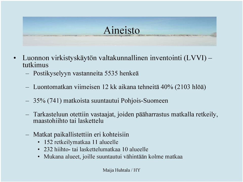 otettiin vastaajat, joiden pääharrastus matkalla retkeily, maastohiihto tai laskettelu Matkat paikallistettiin eri