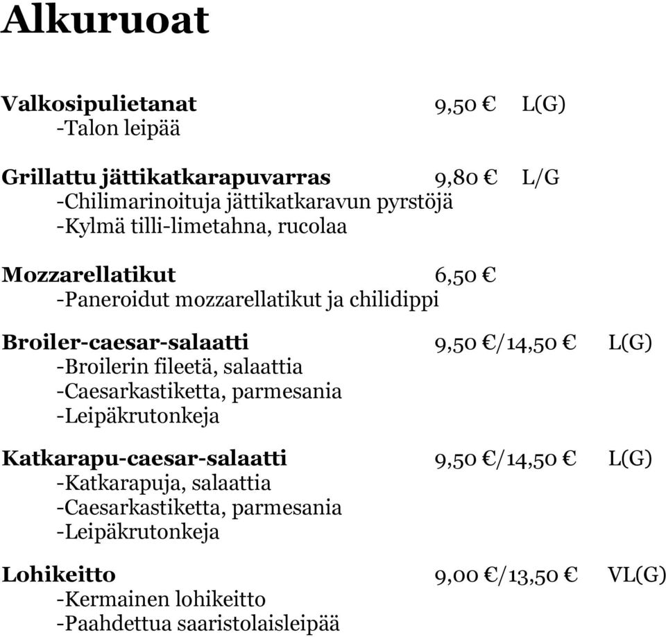 -Broilerin fileetä, salaattia -Caesarkastiketta, parmesania -Leipäkrutonkeja Katkarapu-caesar-salaatti 9,50 /14,50 L(G) -Katkarapuja,