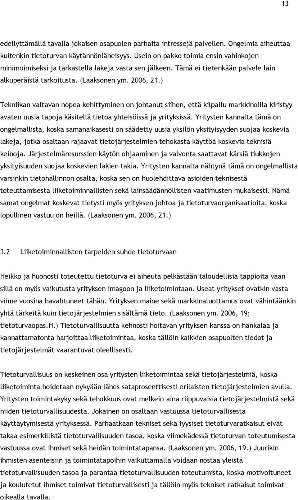 ) Tekniikan valtavan nopea kehittyminen on johtanut siihen, että kilpailu markkinoilla kiristyy avaten uusia tapoja käsitellä tietoa yhteisöissä ja yrityksissä.