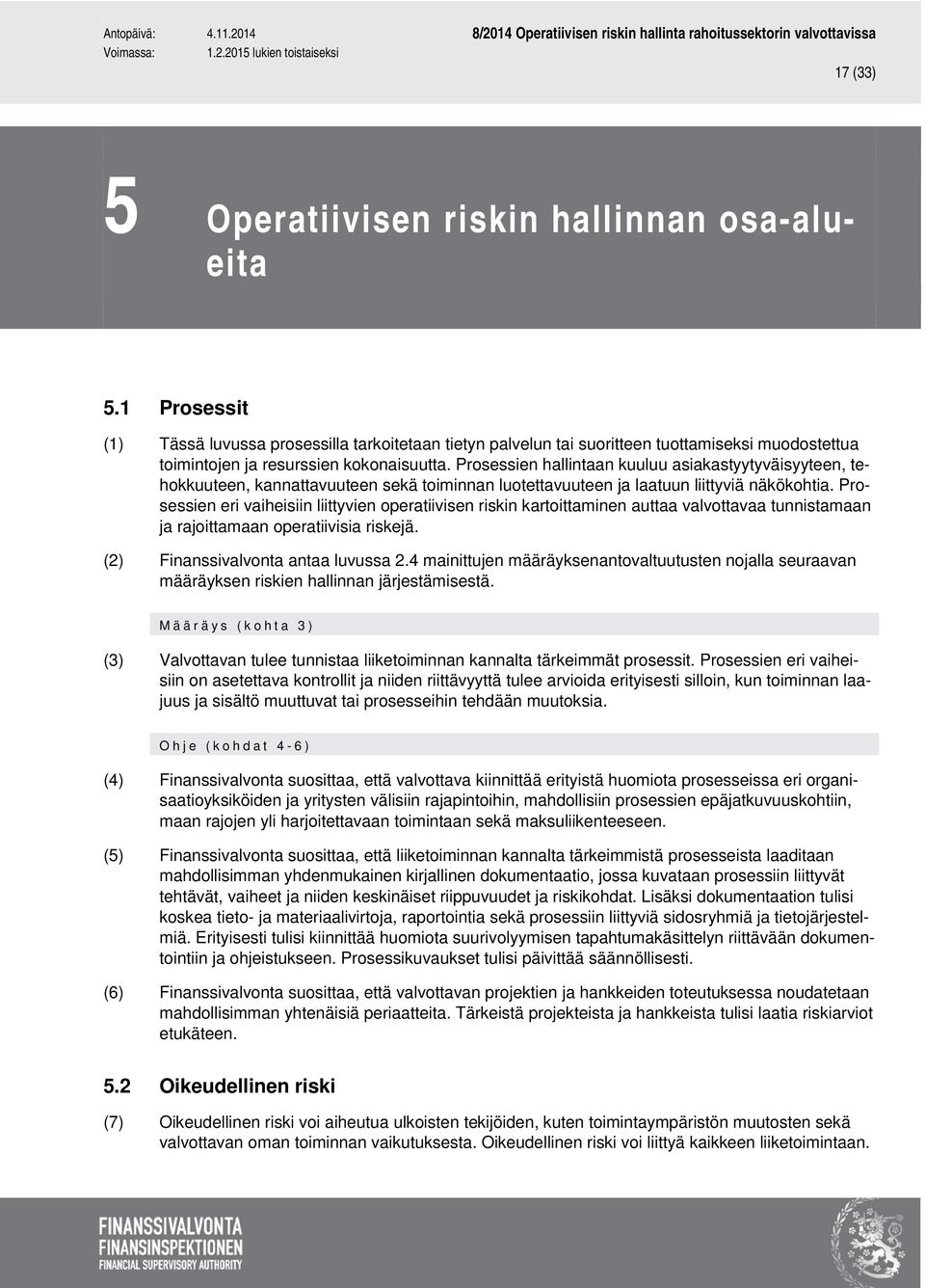 Prosessien hallintaan kuuluu asiakastyytyväisyyteen, tehokkuuteen, kannattavuuteen sekä toiminnan luotettavuuteen ja laatuun liittyviä näkökohtia.