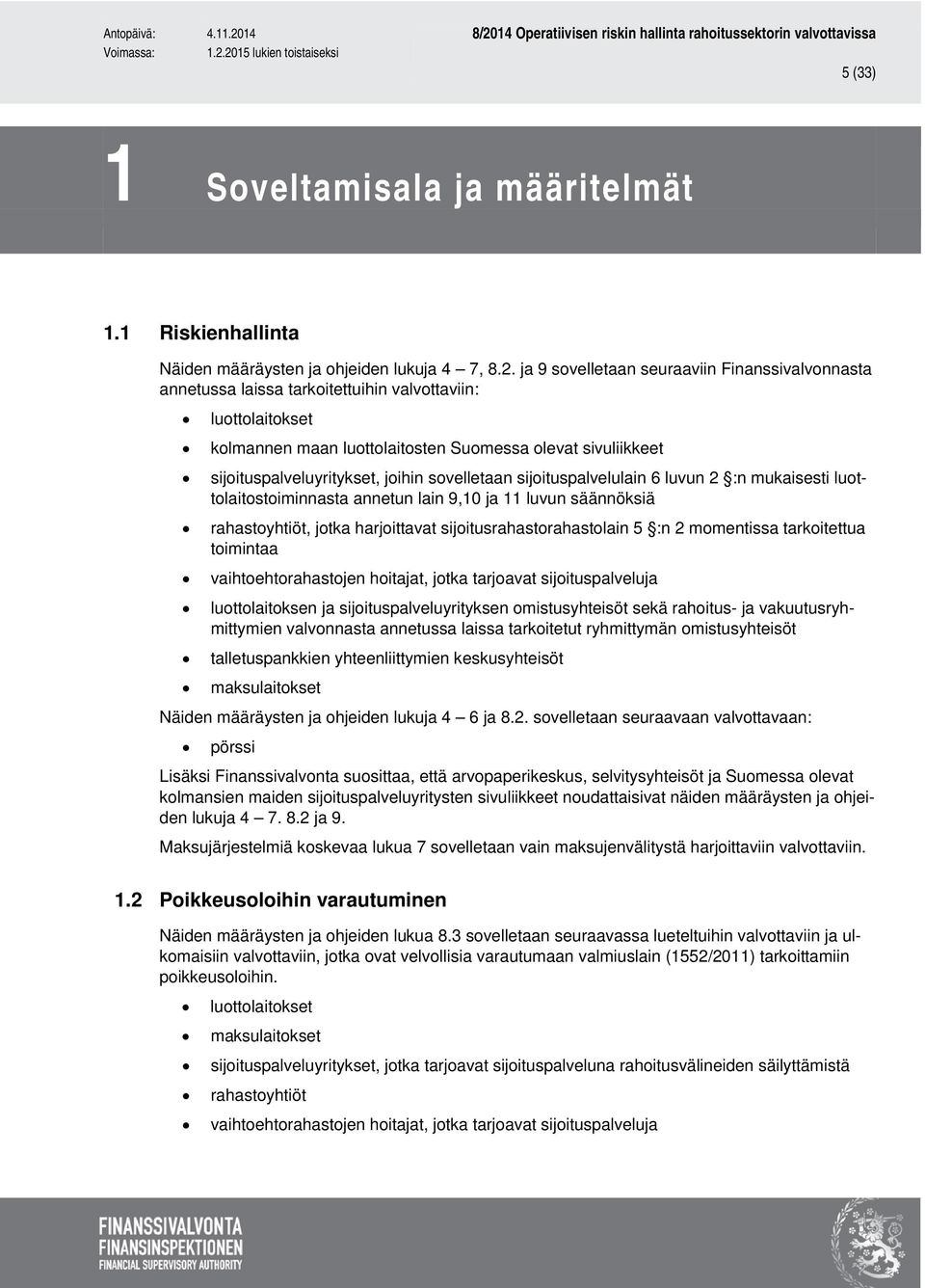 joihin sovelletaan sijoituspalvelulain 6 luvun 2 :n mukaisesti luottolaitostoiminnasta annetun lain 9,10 ja 11 luvun säännöksiä rahastoyhtiöt, jotka harjoittavat sijoitusrahastorahastolain 5 :n 2