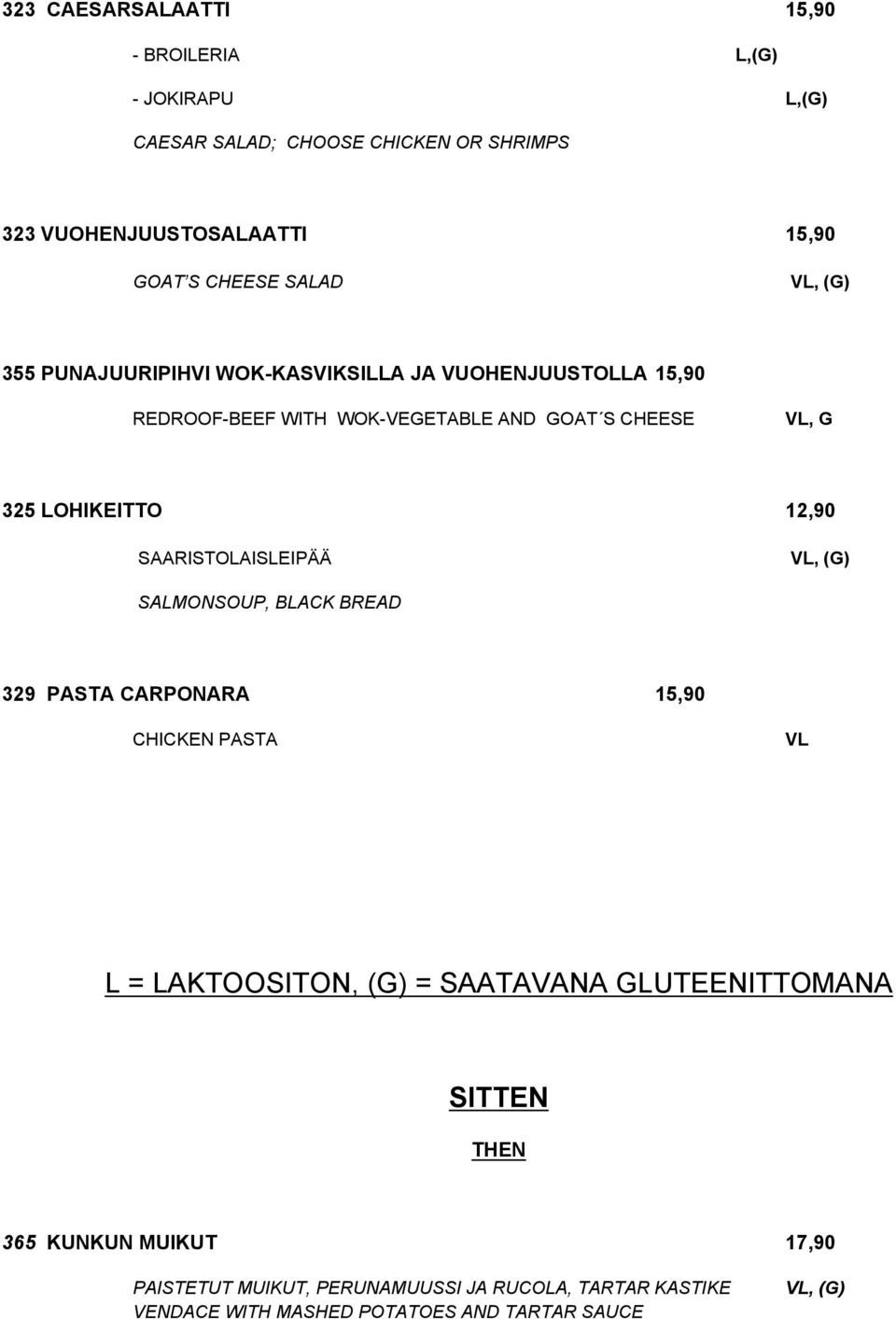 12,90 SAARISTOAISEIPÄÄ, (G) SAMONSOUP, BACK BREAD 329 PASTA CARPONARA 15,90 CHICKEN PASTA = AKTOOSITON, (G) = SAATAVANA GUTEENITTOMANA