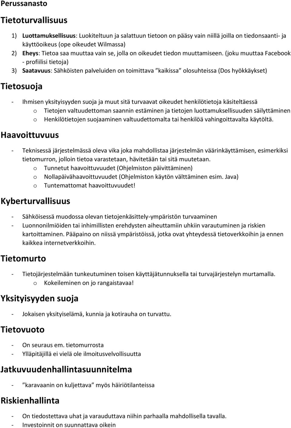 (jku muuttaa Facebk - prfiilisi tietja) 3) Saatavuus: Sähköisten palveluiden n timittava kaikissa lsuhteissa (Ds hyökkäykset) Tietsuja - Ihmisen yksityisyyden suja ja muut sitä turvaavat ikeudet