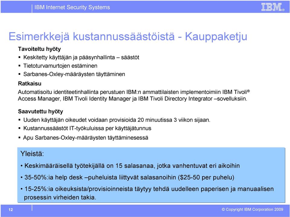 Saavutettu hyöty Uuden käyttäjän oikeudet voidaan provisioida 20 minuutissa 3 viikon sijaan.