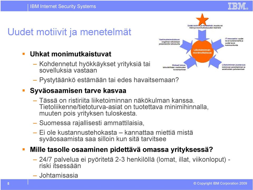 Tietoliikenne/tietoturva-asiat on tuotettava minimihinnalla, muuten pois yrityksen tuloskesta.