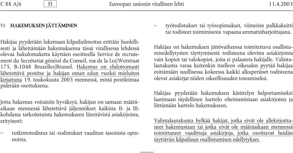 Service de recrutement du Secrétariat général du Conseil, rue de la Loi/Wetstraat 175, B-1048 Bruxelles/Brussel.