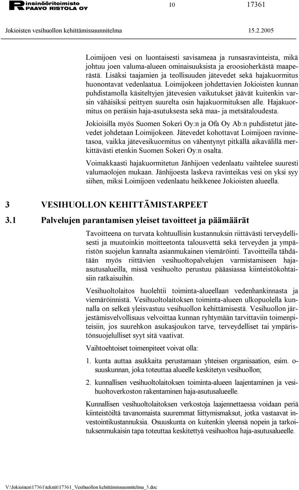 Loimijokeen johdettavien Jokioisten kunnan puhdistamolla käsiteltyjen jätevesien vaikutukset jäävät kuitenkin varsin vähäisiksi peittyen suurelta osin hajakuormituksen alle.