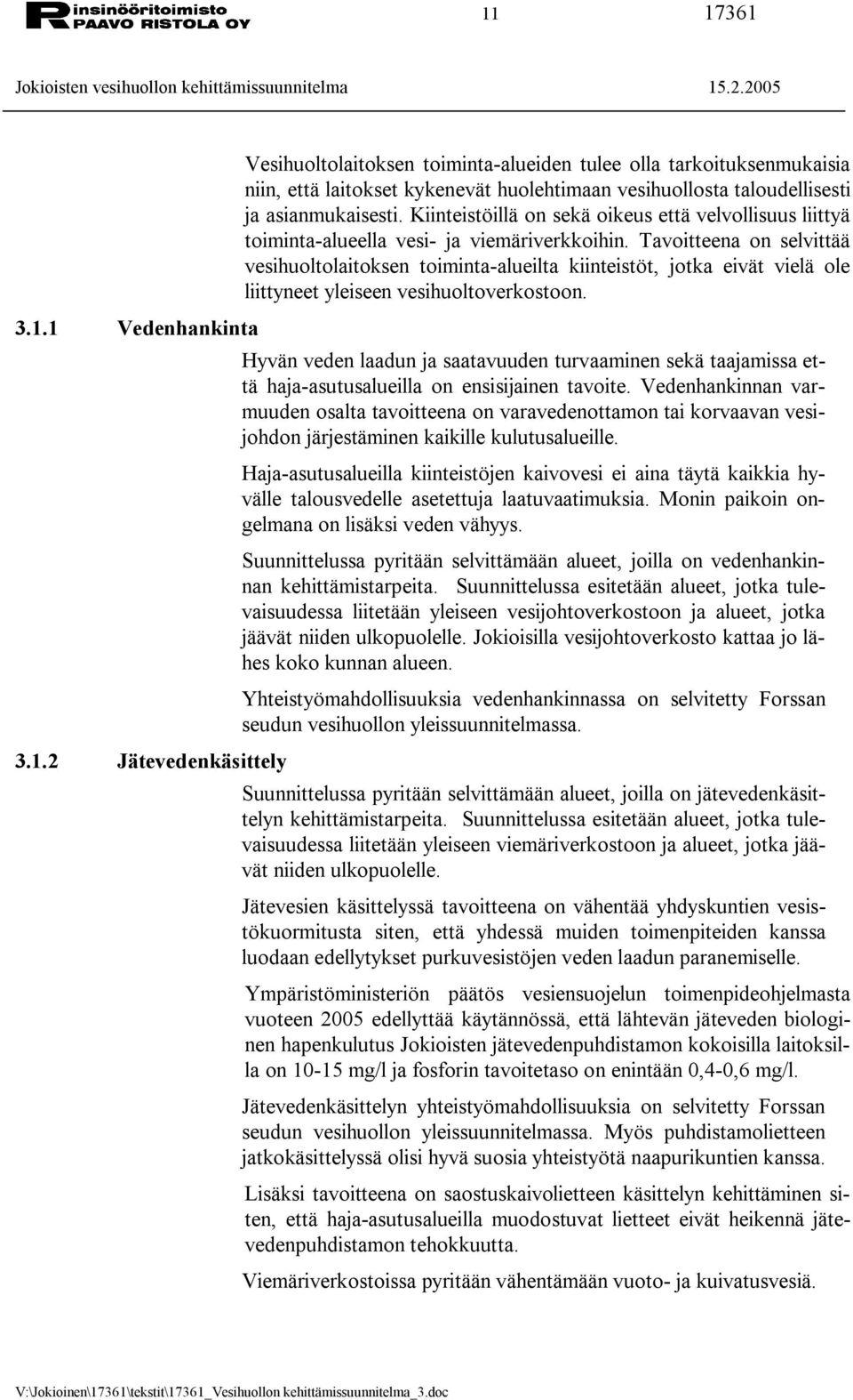 Tavoitteena on selvittää vesihuoltolaitoksen toiminta alueilta kiinteistöt, jotka eivät vielä ole liittyneet yleiseen vesihuoltoverkostoon.