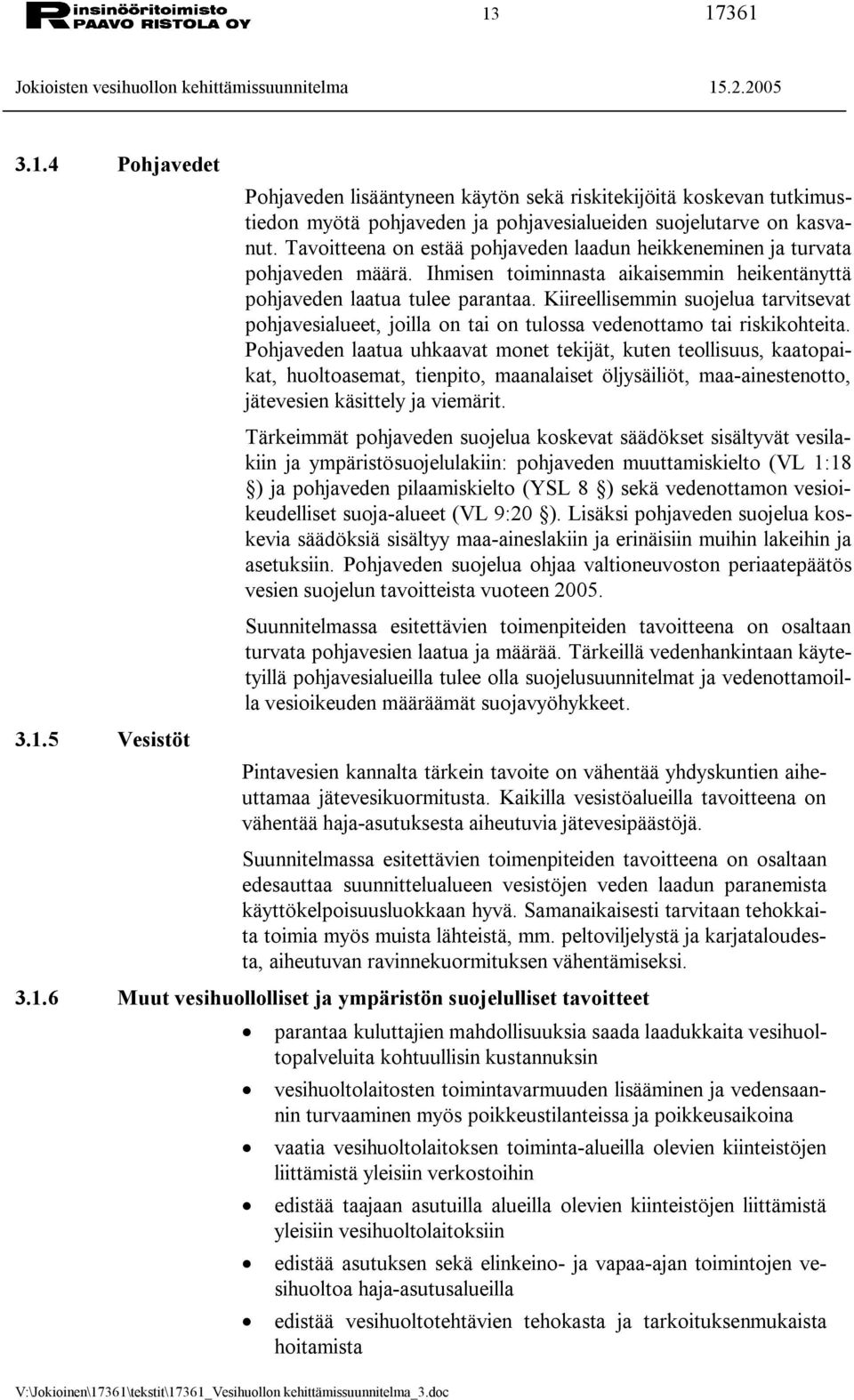 Kiireellisemmin suojelua tarvitsevat pohjavesialueet, joilla on tai on tulossa vedenottamo tai riskikohteita.