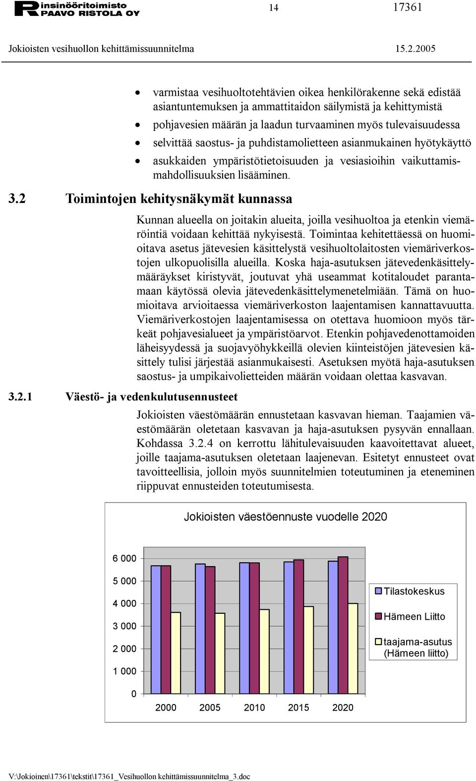 Toimintojen kehitysnäkymät kunnassa 3.2.1 Väestö ja vedenkulutusennusteet Kunnan alueella on joitakin alueita, joilla vesihuoltoa ja etenkin viemäröintiä voidaan kehittää nykyisestä.