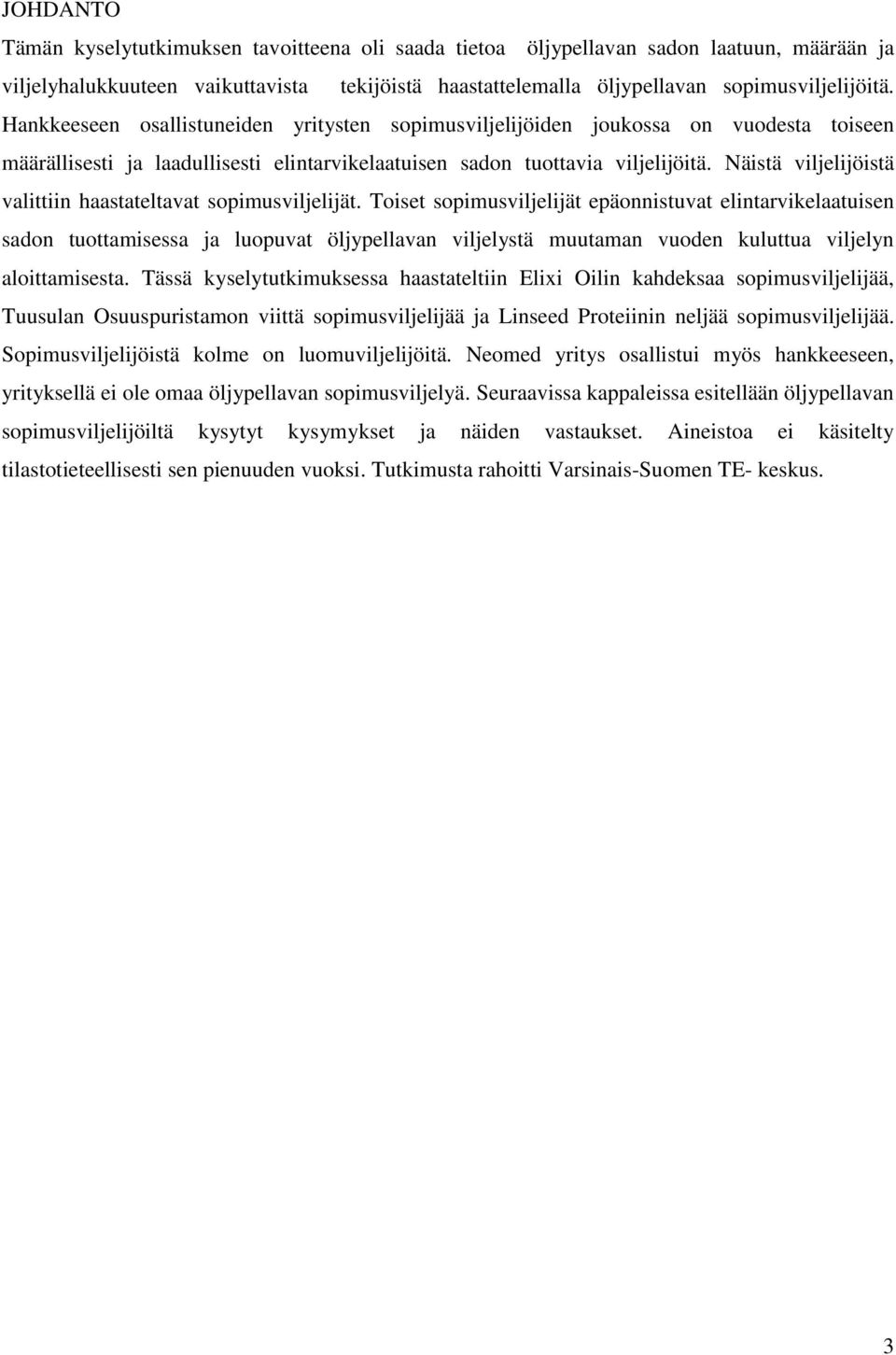 Näistä viljelijöistä valittiin haastateltavat sopimusviljelijät.